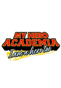 My Hero Academia: I Am a Hero Too My Hero Academia: I Am a Hero Too